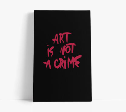 Art is not a crime // Wall Art Print