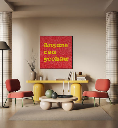 ANYONE CAN YEEHAW , QUOTES & TYPOGRAPHY POSTERS