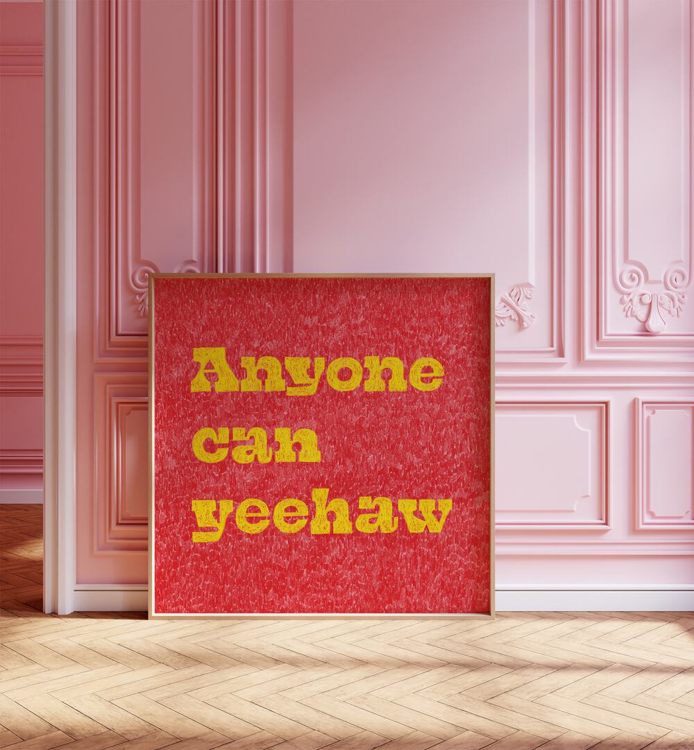ANYONE CAN YEEHAW , QUOTES & TYPOGRAPHY POSTERS