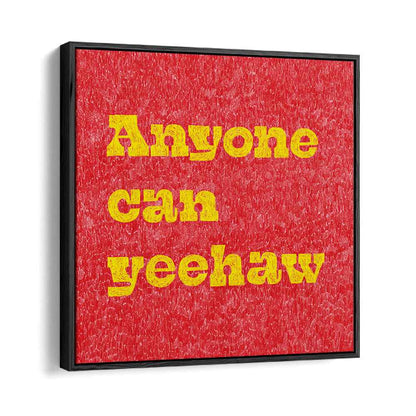 Transform your space with ANYONE CAN YEEHAW, QUOTES & TYPOGRAPHY POSTERS, inspiring adventurous Wild West vibes.