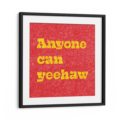 Transform your space with ANYONE CAN YEEHAW, QUOTES typography poster, adding a Wild West spirit to your decor.