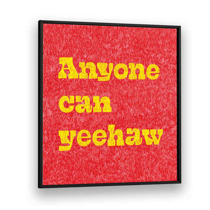 Transform your space with ANYONE CAN YEEHAW , QUOTES typography poster, perfect for Wild West enthusiasts.