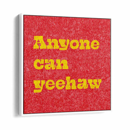 Transform your space with ANYONE CAN YEEHAW, QUOTES typography poster, perfect for Wild West enthusiasts.
