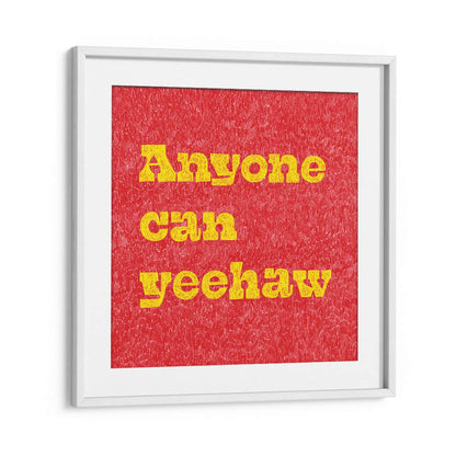 Transform your space with ANYONE CAN YEEHAW, QUOTES typography poster featuring bold colors and Wild West spirit.