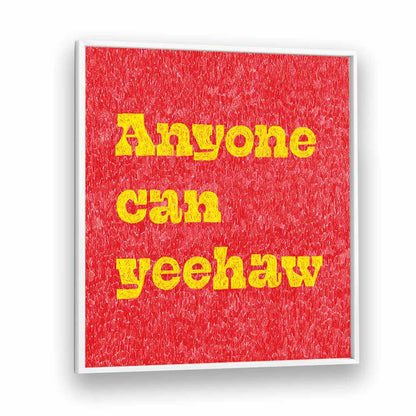 Bright red poster features "Anyone Can Yeehaw, Quotes" to inspire adventure and cowboy spirit in any space.
