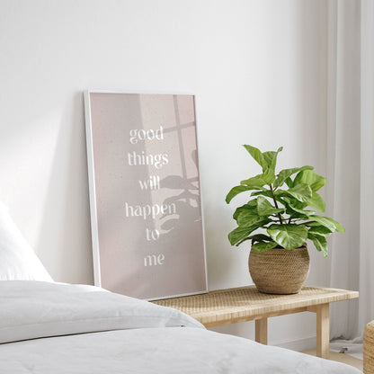 Good things will happen to me, Motivational Poster