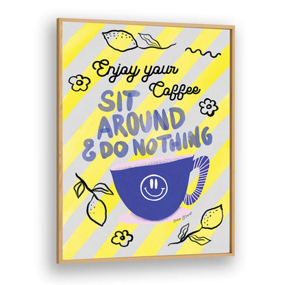 Bright typography poster featuring "Enjoy Coffee, Sit Around & Do Nothing" from the ENJOY COFFEE, QUOTES AND TYPOGRAPHY POSTERS collection.