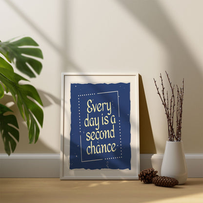 Every day a second chance, Motivational Posters