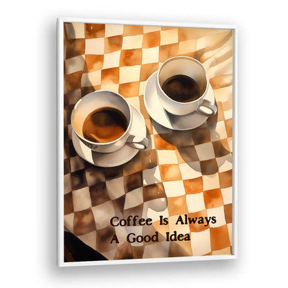 COFFEE IS ALWAYS A GOOD IDEA , BAR & CAFE ART